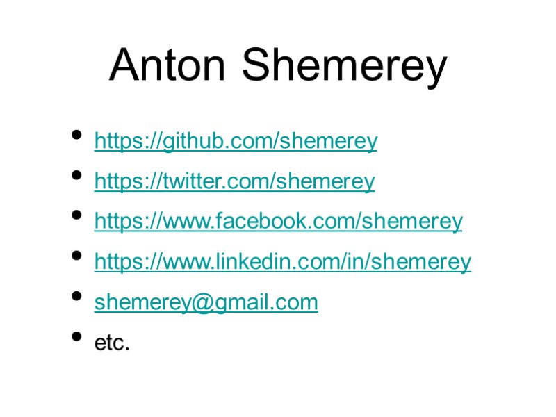 Anton Shemerey https://github.com/shemerey https://twitter.com/shemerey https://www.facebook.com/shemerey https://www.linkedin.com/in/shemerey shemerey@gmail.com etc.